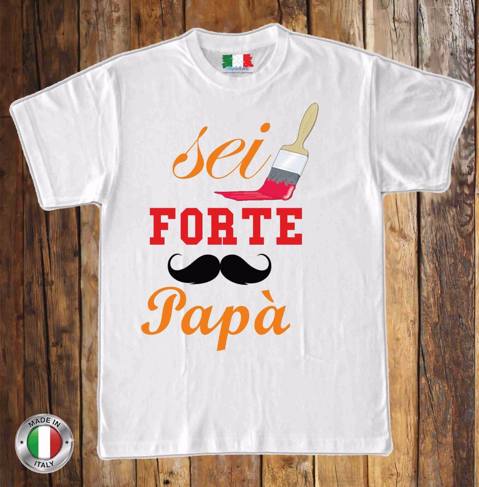 MAGLIETTA MADE IN ITALY IDEA REGALO PER LA FESTA DEL PAPA': SEI FORTE
